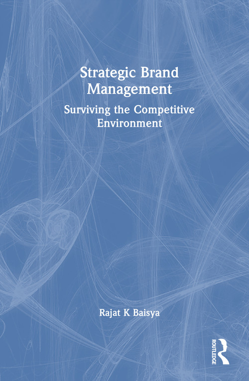 Strategic Brand Management (Surviving the Competitive Environment) by Rajat K Baisya, 9781032947464
