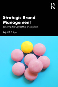 Strategic Brand Management (Surviving the Competitive Environment) by Rajat K Baisya, 9781032947464