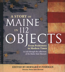 Story of Maine in 112 Objects by Bernard P Fishman, 9780884483779