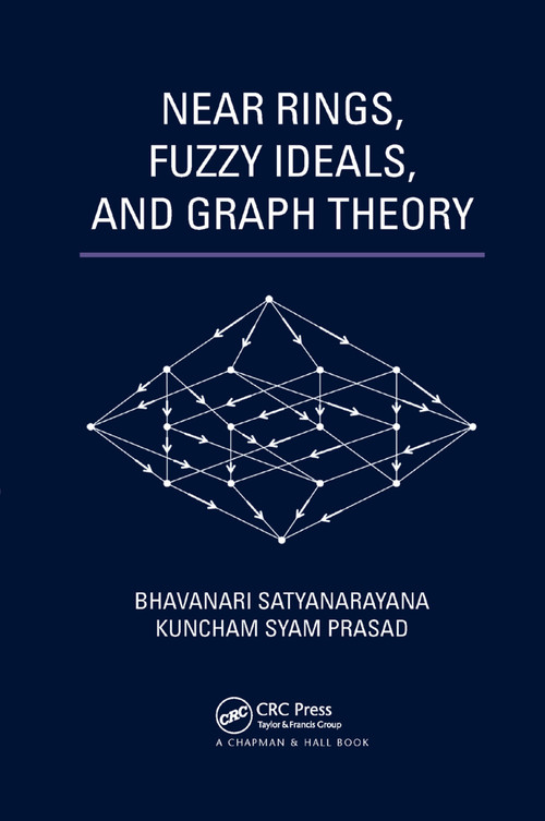 Near Rings, Fuzzy Ideals, and Graph Theory by Bhavanari Satyanarayana, Kuncham Syam Prasad, 9780367380045
