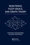 Near Rings, Fuzzy Ideals, and Graph Theory by Bhavanari Satyanarayana, Kuncham Syam Prasad, 9780367380045