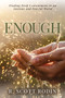 Enough (Finding Deep Contentment in an Anxious and Fearful World) by R. Scott Rodin, 9798895740989