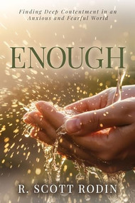 Enough (Finding Deep Contentment in an Anxious and Fearful World) by R. Scott Rodin, 9798895740989