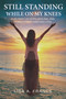 Still Standing While On My Knees (A Journey of Faith, Healing, and Forgiveness Through Loss) by Lisa A. France, 9798895740422