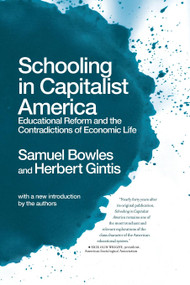 Schooling In Capitalist America (Educational Reform and the Contradictions of Economic Life) by Samuel Bowles, Herbert Gintis, 9781642591156