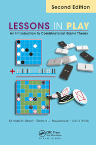 Lessons in Play (An Introduction to Combinatorial Game Theory, Second Edition) by Michael Albert, Richard Nowakowski, David Wolfe, 9781032475660