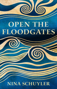 Open the Floodgates by Nina Schuyler, 9781634051040
