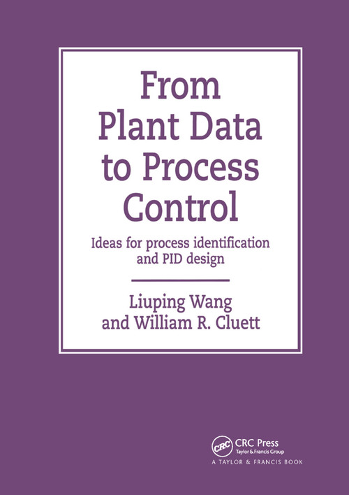 From Plant Data to Process Control (Ideas for Process Identification and PID Design) by Liuping Wang, 9780367398217