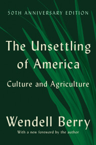 The Unsettling of America (50th Anniversary Edition) (Culture and Agriculture) by Wendell Berry, 9781640098374