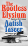 The Rootless Elysium (America at 250, A Journey) by Aatish Taseer, 9781646223961