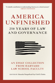 America Unfinished (250 Years of Law and Governance) by Alexandra Natapoff, Guy-Uriel E. Charles, 9780262060431