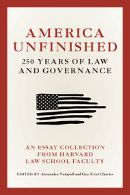 America Unfinished (250 Years of Law and Governance) by Alexandra Natapoff, Guy-Uriel Charles, 9780262060431