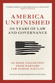 America Unfinished (250 Years of Law and Governance) by Alexandra Natapoff, Guy-Uriel E. Charles, 9780262060431