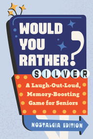 Would You Rather? Silver: Nostalgia Edition (A Laugh-Out-Loud, Memory-Boosting Game for Seniors) by Zeitgeist, 9798217330850
