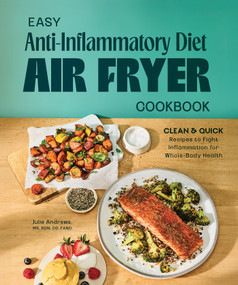 Easy Anti-Inflammatory Diet Air Fryer Cookbook (Clean and Quick Recipes to Fight Inflammation for Whole-Body Health) by Julie Andrews, MS, RDN, CD, FAND, 9798217331123