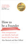 How to Be a Founder (How Entrepreneurs can Identify, Fund and Launch their Best Ideas) by Alice Bentinck, Matt Clifford, 9781399411608