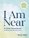 I Am Near (A Grief Devotional for Mothers Who Have Lost a Child) by Becky Hunt, 9798217330928