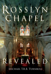 Rosslyn Chapel Revealed by Michael T R B Turnbull, 9781837052134