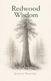 Redwood Wisdom by Judith Hurley Prosser, 9781966346852
