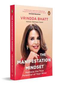 The Manifestation Mindset (Harness the True Potential of Your Mind | A Modern Guide to Manifestation, Mental Clarity and Purposeful Living) by Vrindda Bhatt, 9780143472865