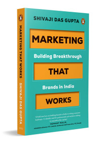 Marketing that Works (Building Breakthrough Brands in India | A Marketing Strategy & Branding Book for India Focused on Customer-Centric Growth) by Shivaji Das Gupta, 9780143473787