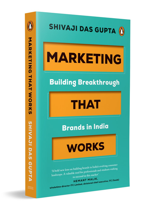 Marketing that Works (Building Breakthrough Brands in India | A Marketing Strategy & Branding Book for India Focused on Customer-Centric Growth) by Shivaji Das Gupta, 9780143473787