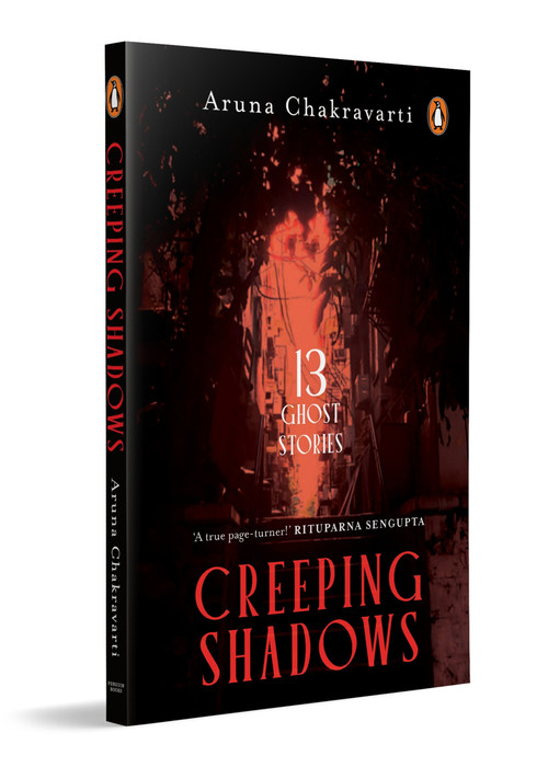 Creeping Shadows (Thirteen Ghost Stories | Chilling Tales of Haunting, Shadows and Dark Secrets | Ghost Stories & Supernatural Horror Fiction) by Aruna Chakravarti, 9780143473800