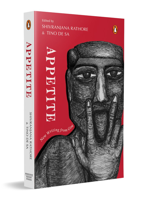 Appetite (New Writing from Goa | Contemporary Indian Short Stories, Poems and Essays Exploring Desire, Identity, Diaspora and Goan Culture) by Shivranjana Rathore, Tino de Sa, 9780143478348