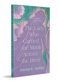 The Lady Who Carried The Monk Across The River (The Parable for Ordinary People | Philosophical Indian Fiction Inspired by Spiritual Parables) by Pavan K Varma, 9780143478607