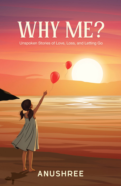 Why Me? (Unspoken Stories of Love, Loss, and Letting Go | A Guide to Emotional Recovery) by Chhabria, 9780143479963