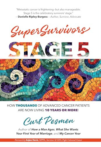 SuperSurvivors: Stage 5 (How Thousands of Advanced Cancer Patients are now Living 10 Years or More!) by Curt Pesmen, 9780983239550