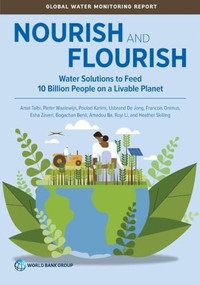 Nourish and Flourish (Water Solutions to Feed 10 Billion People on a Livable Planet) by Bogachan Benli, Bogachan Benli, Pieter Waalewijn, Pieter Waalewijn, Ijsbrand De Jong, Ijsbrand De Jong, Poolad Karimi, Poolad Karimi, Amadou Ba, Amadou Ba, Esha Zaveri, Esha Zaveri, Francois Onimus, Francois Onimus, Amal Talbi, Amal Talbi, Ruyi Li, Ruyi Li, Heather Skilling, Heather Skilling, 9781464807824