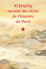 Xi Jinping raconte des récits de l'histoire du Parti (French Edition) by Équipe de rédaction du livre, 9781487813840