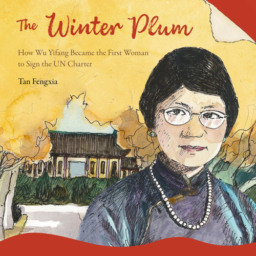 The Winter Plum (How Wu Yifang Became the First Woman to Sign the UN Charter) by Zumin Wang, Fengxia Tan, 9781487813895