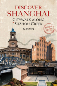 Discover Shanghai (Second Edition) (Citywalk along Suzhou Creek) by Yining Zhu, Yining Zhu, 9781632880994