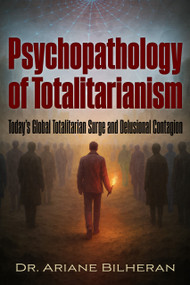 Psychopathology of Totalitarianism (The Actual Totalitarian Surge and Delusional Contagious in the World) by Ariane BILHERAN, 9781634245470