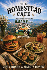 The Homestead Cafe (Life Tastes Better at 6,559 Feet) by Marcia Rosen, Marcia Rosen, Jory Rosen, Jory Rosen, 9781963832549
