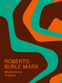 Roberto Burel Marx: Modernismo tropical (Cat. Zentrum Paul Klee Bern) by Gareth Doherty, Fabienne Eggelhöfer, Guilherme Mazza Dourado, Nina Zimmer, Catherine Seavitt Nordensen, Isabela Ono, Guilherme Wisnik, Claudia Maria Pinhero Storino, Roberto Burle Marx, 9783864424861