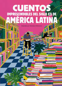 Cuentos Imprescindibles del siglo XX de América Latina / Essential Latin American Short Stories of the 20th Century (Spanish Edition) by Mariana Villanueva Segovia, Daniel Centeno & Carlos Sandoval, 9788410206205