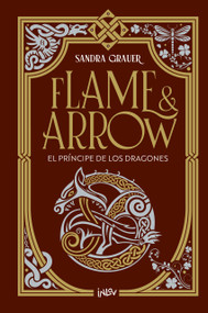 El príncipe de los dragones / The Prince of Dragons (Flame & Arrow) (Spanish Edition) by Sandra Grauer, 9788410399143