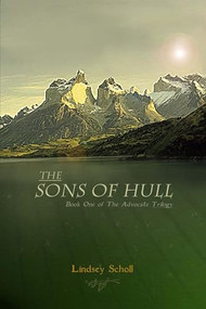 The Sons of Hull (Book One of the Advocate Trilogy) by Lindsey Scholl, 9781467990134