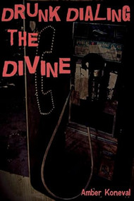 Drunk Dialing the Divine by Amber Koneval, 9781481202855