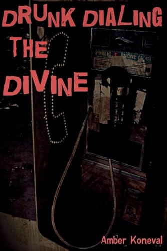 Drunk Dialing the Divine by Amber Koneval, 9781481202855