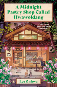 A Midnight Pastry Shop Called Hwawoldang (A Novel) by Lee Onhwa, 9780063468016