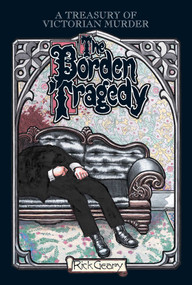 The Borden Tragedy (A Memoir of the Infamous Double Murder at Fall River, Mass., 1892) by Rick Geary, 9781561631896