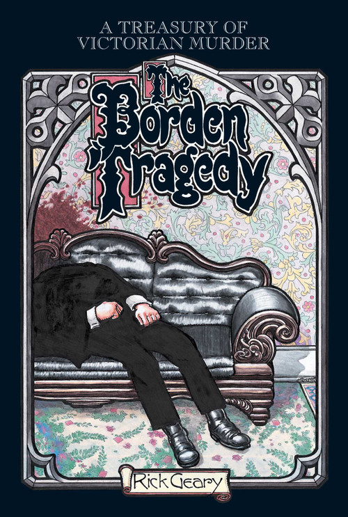 The Borden Tragedy (A Memoir of the Infamous Double Murder at Fall River, Mass., 1892) by Rick Geary, 9781561631896