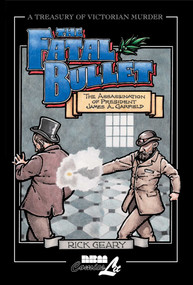 The Fatal Bullet (The Assassination of President James A. Garfield) by Rick Geary, 9781561632282