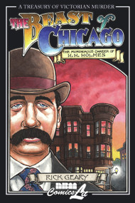 The Beast of Chicago (The Murderous Career of H. H. Holmes) by Rick Geary, 9781561633654