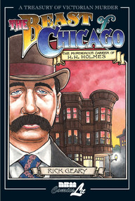 The Beast of Chicago (The Murderous Career of H. H. Holmes) by Rick Geary, 9781561633654