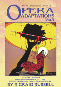 The P. Craig Russell Library of Opera Adaptations: Vol. 3 (Adaptions of Pelleas & Melisande, Salome, Ein Heldentraum, Cavalleria Rusticana) by P. Craig Russell, 9781561633890
